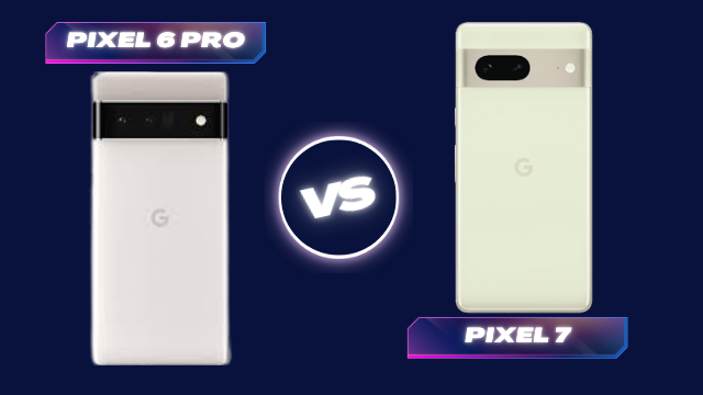 Pixel 6 Pro Vs Pixel 7